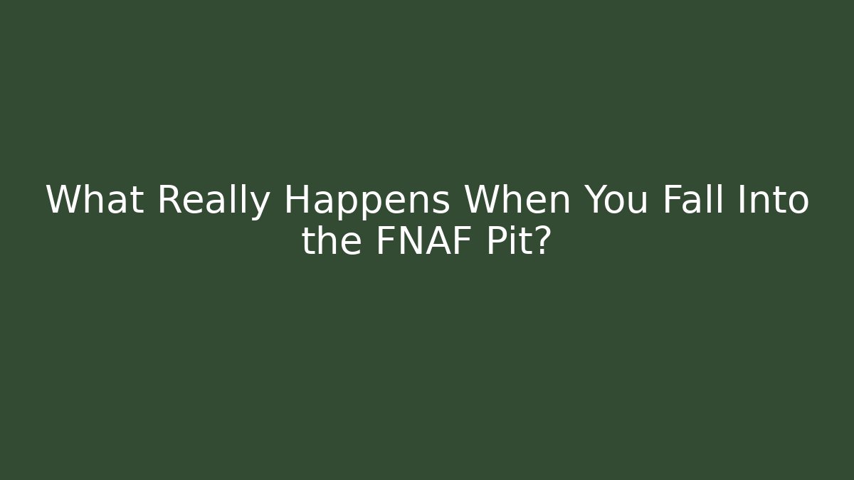 What Really Happens When You Fall Into the FNAF Pit?