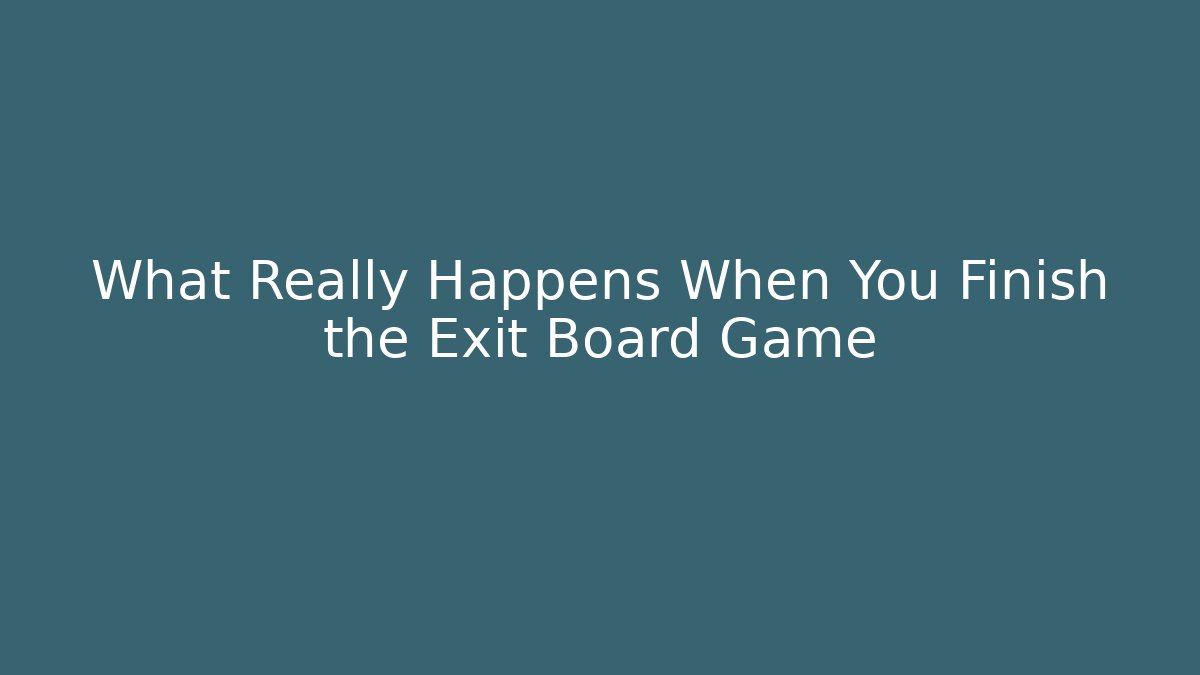 What Really Happens When You Finish the Exit Board Game