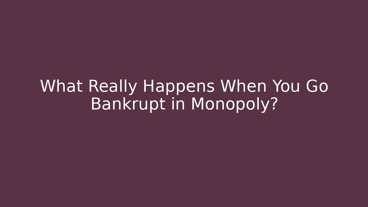 What Really Happens When You Go Bankrupt in Monopoly?