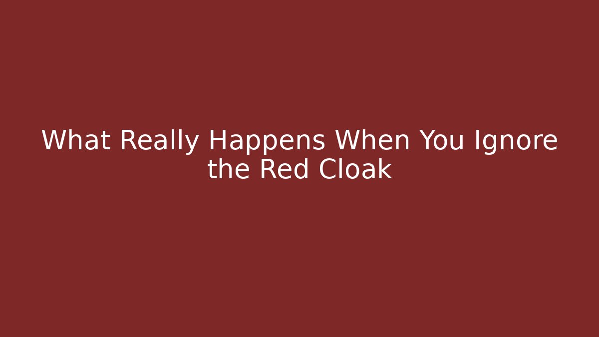 What Really Happens When You Ignore the Red Cloak