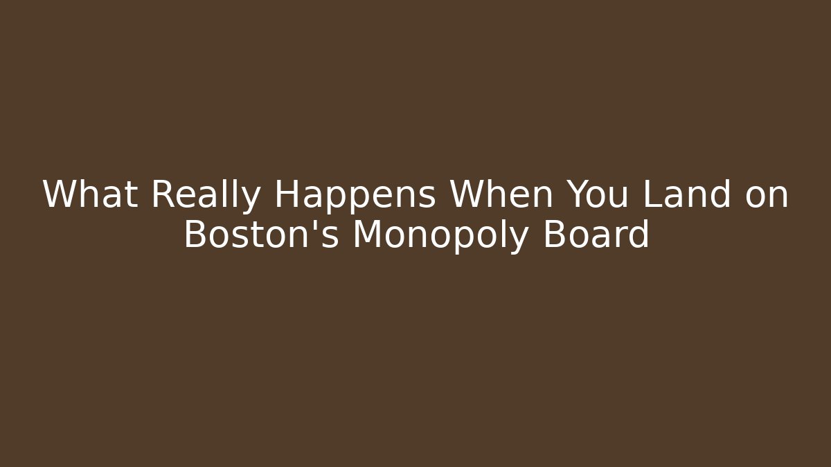 What Really Happens When You Land on Boston's Monopoly Board