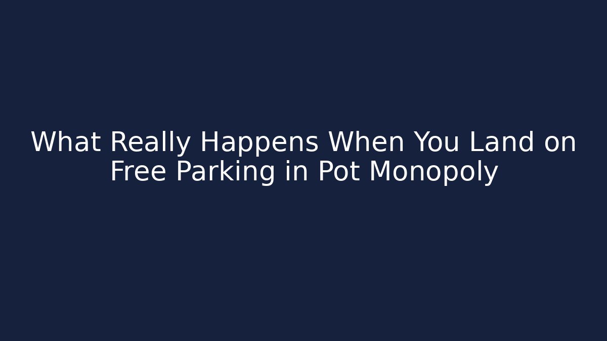 What Really Happens When You Land on Free Parking in Pot Monopoly