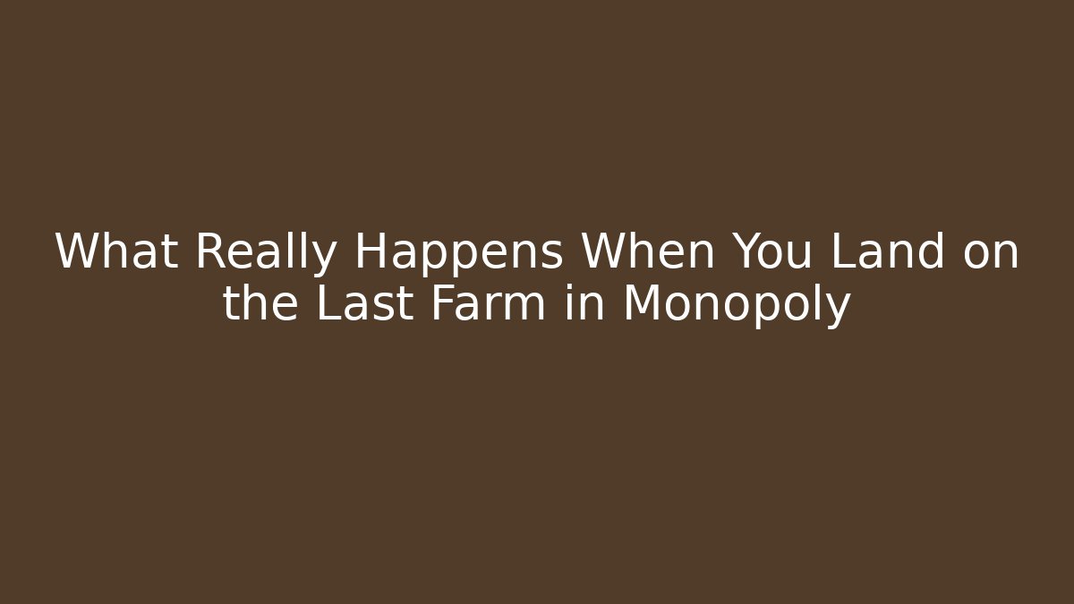 What Really Happens When You Land on the Last Farm in Monopoly