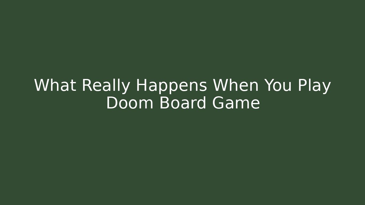 What Really Happens When You Play Doom Board Game