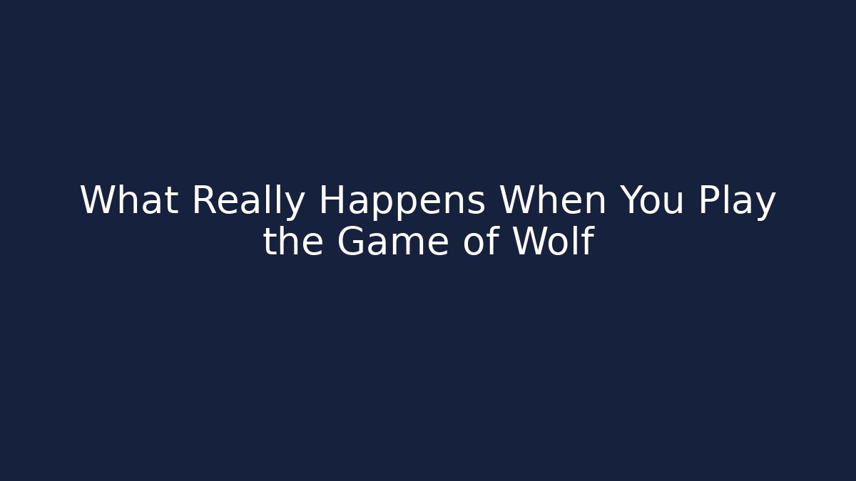 What Really Happens When You Play the Game of Wolf