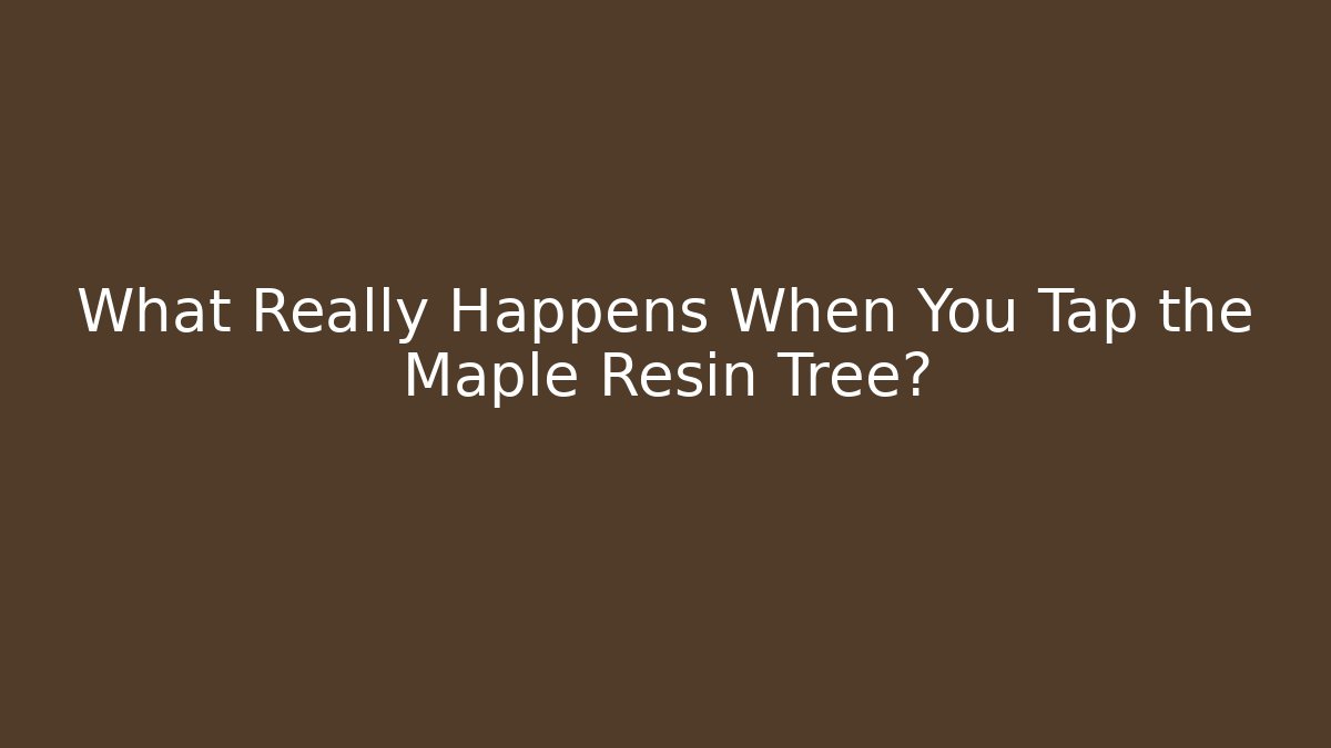 What Really Happens When You Tap the Maple Resin Tree? - Critter Realm