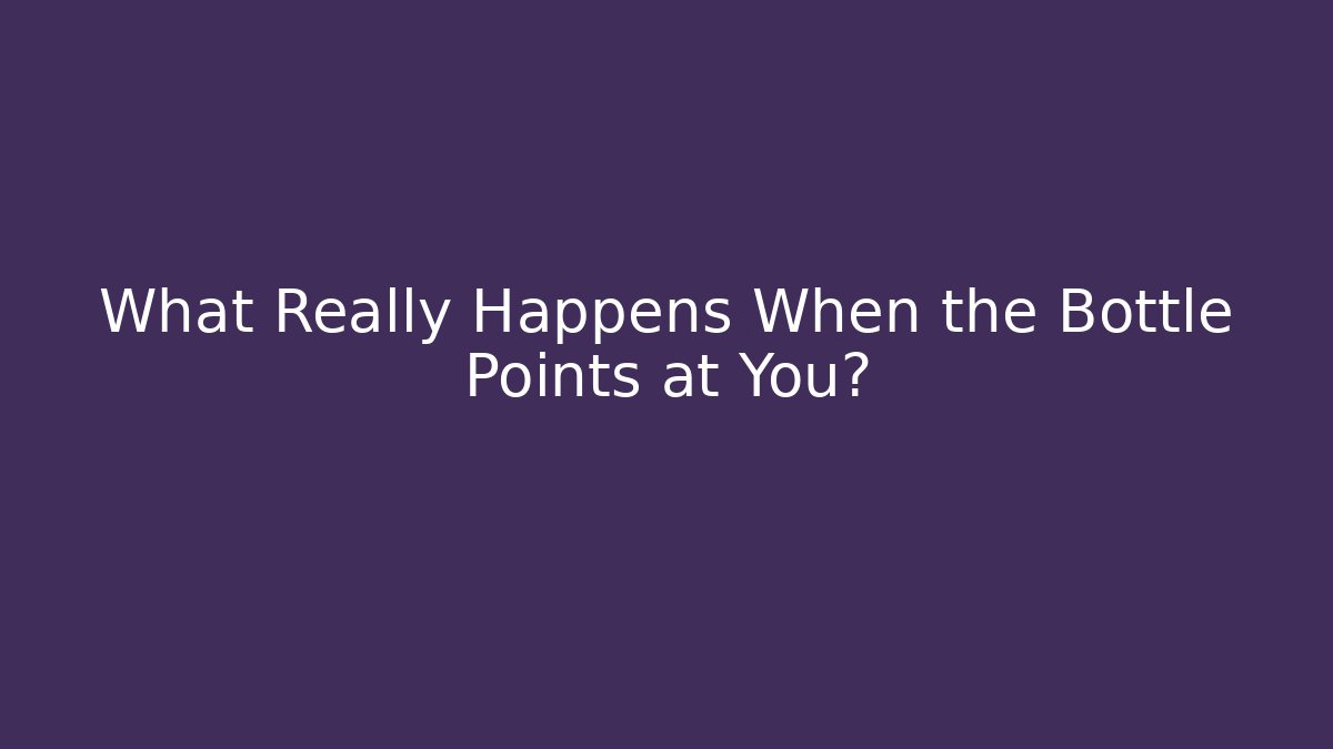What Really Happens When the Bottle Points at You?