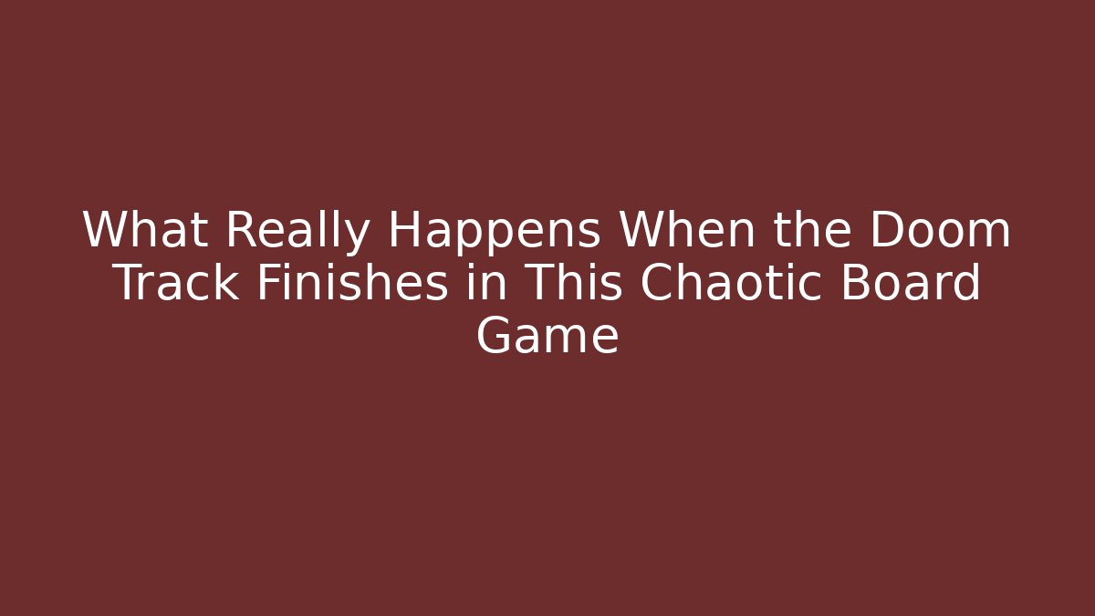 What Really Happens When the Doom Track Finishes in This Chaotic Board Game