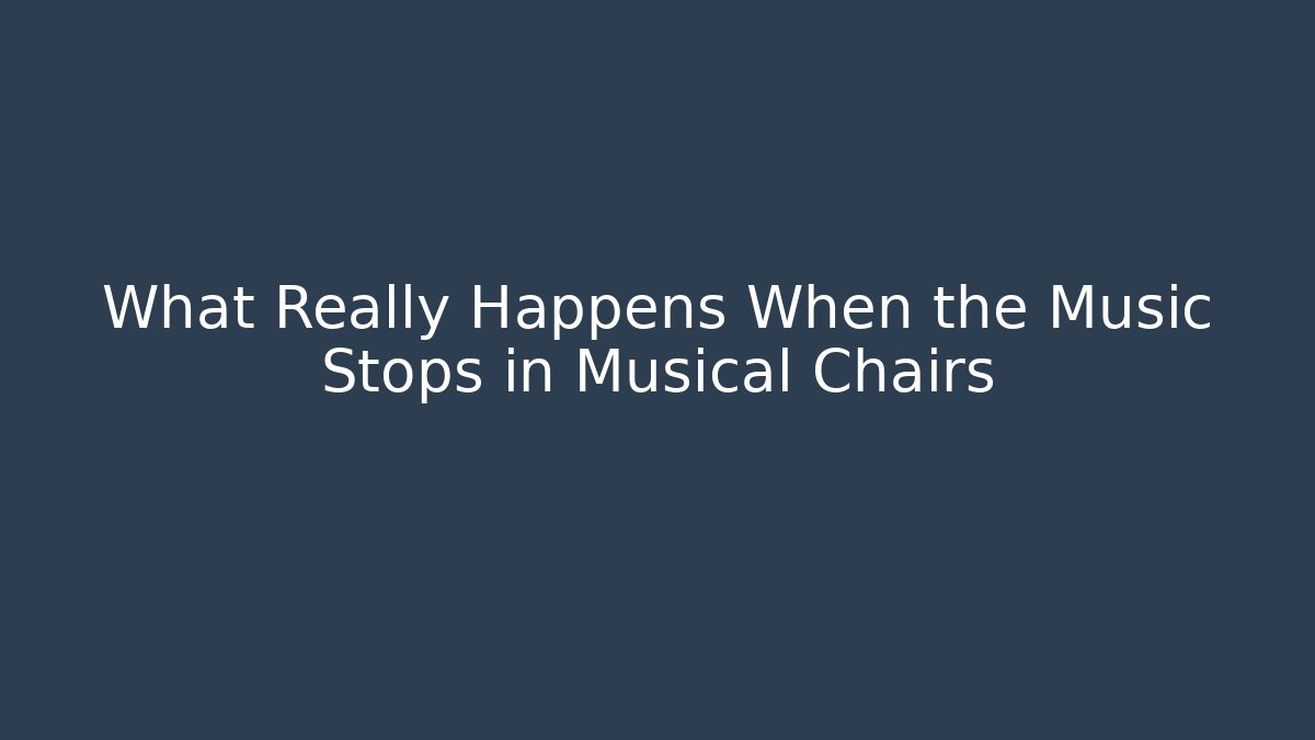What Really Happens When the Music Stops in Musical Chairs