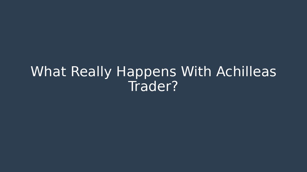 What Really Happens With Achilleas Trader?