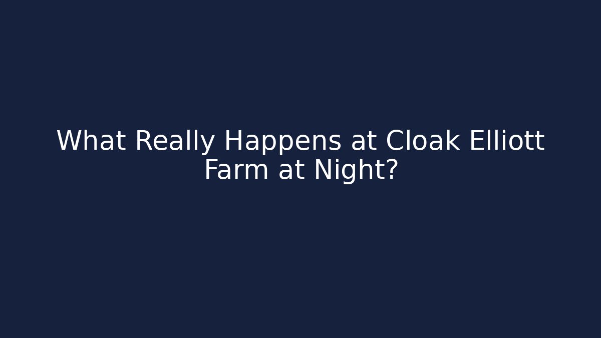 What Really Happens at Cloak Elliott Farm at Night? - Critter Realm