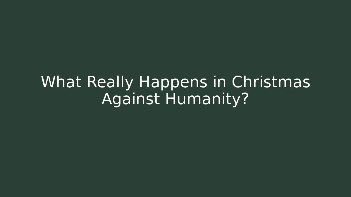 What Really Happens in Christmas Against Humanity?