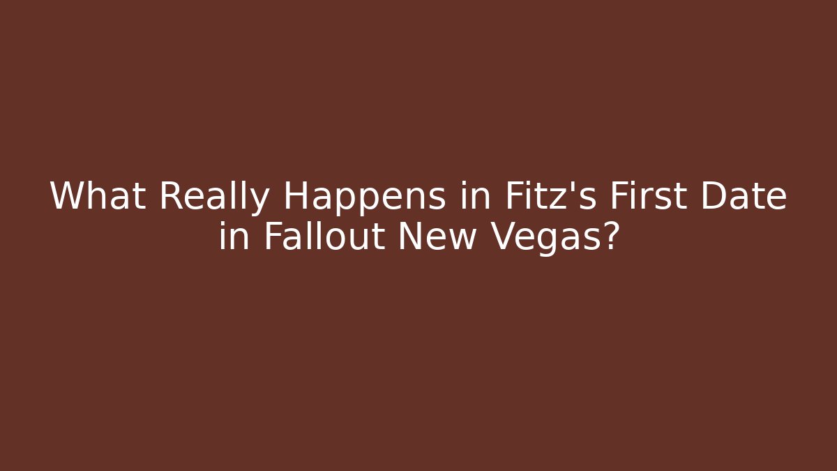 What Really Happens in Fitz's First Date in Fallout New Vegas?