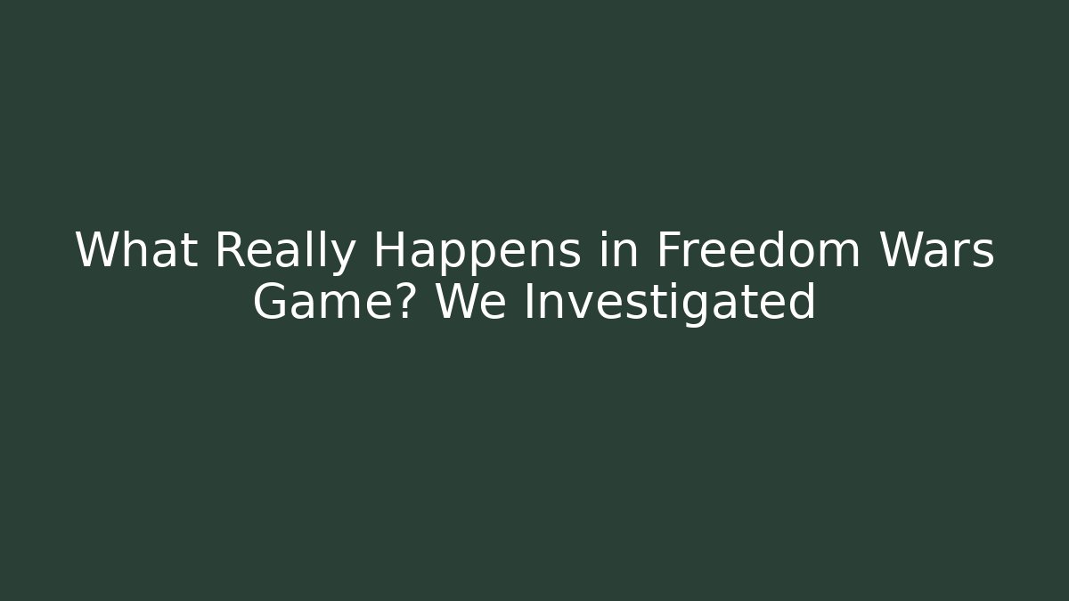 What Really Happens in Freedom Wars Game? We Investigated