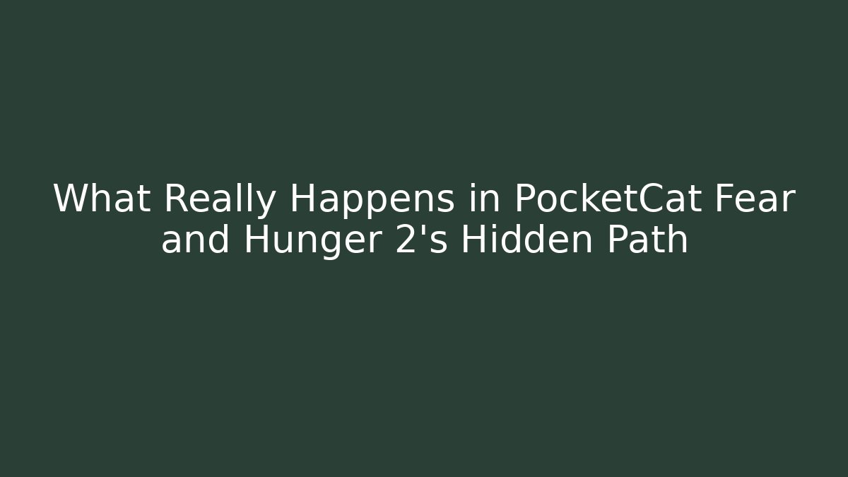What Really Happens in PocketCat Fear and Hunger 2's Hidden Path