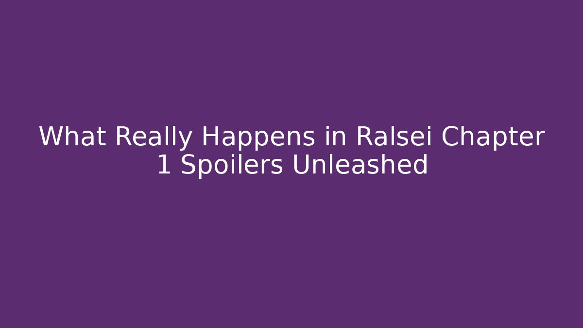 What Really Happens in Ralsei Chapter 1 Spoilers Unleashed