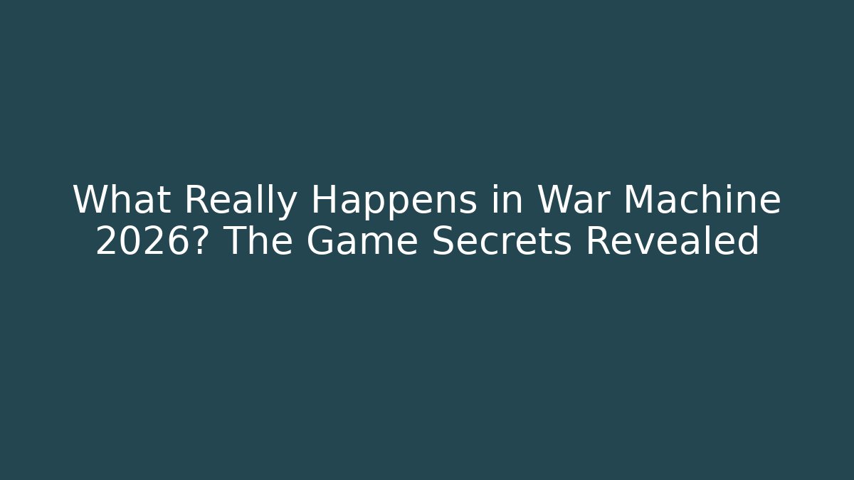 What Really Happens in War Machine 2026? The Game Secrets Revealed