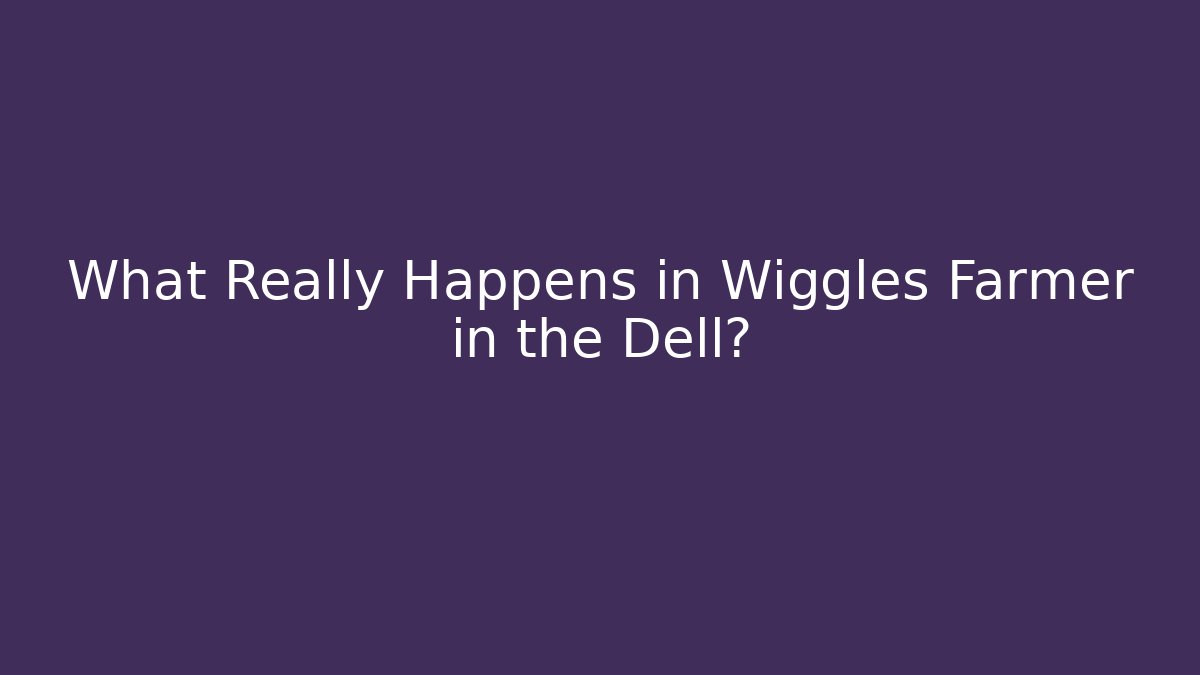 What Really Happens in Wiggles Farmer in the Dell? - Critter Realm