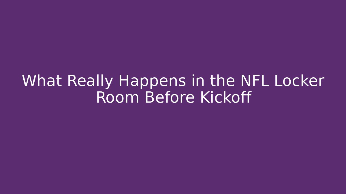 What Really Happens in the NFL Locker Room Before Kickoff