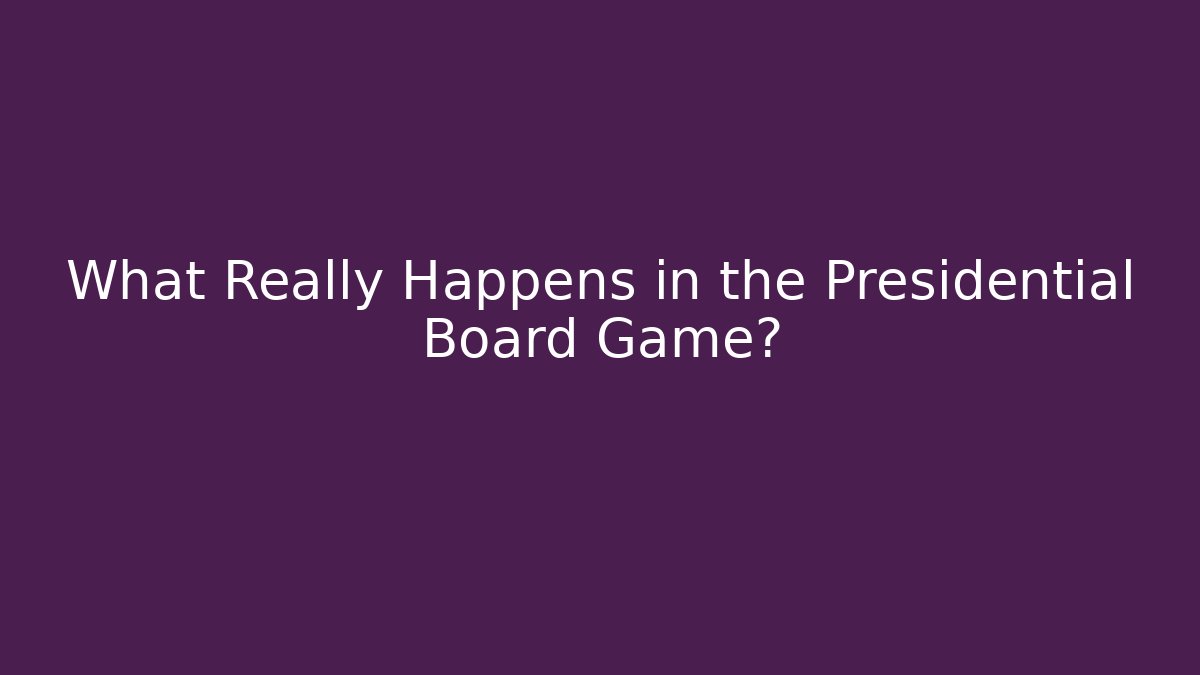 What Really Happens in the Presidential Board Game?