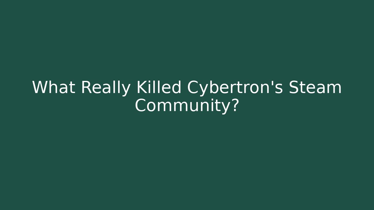 What Really Killed Cybertron's Steam Community? - Critter Realm