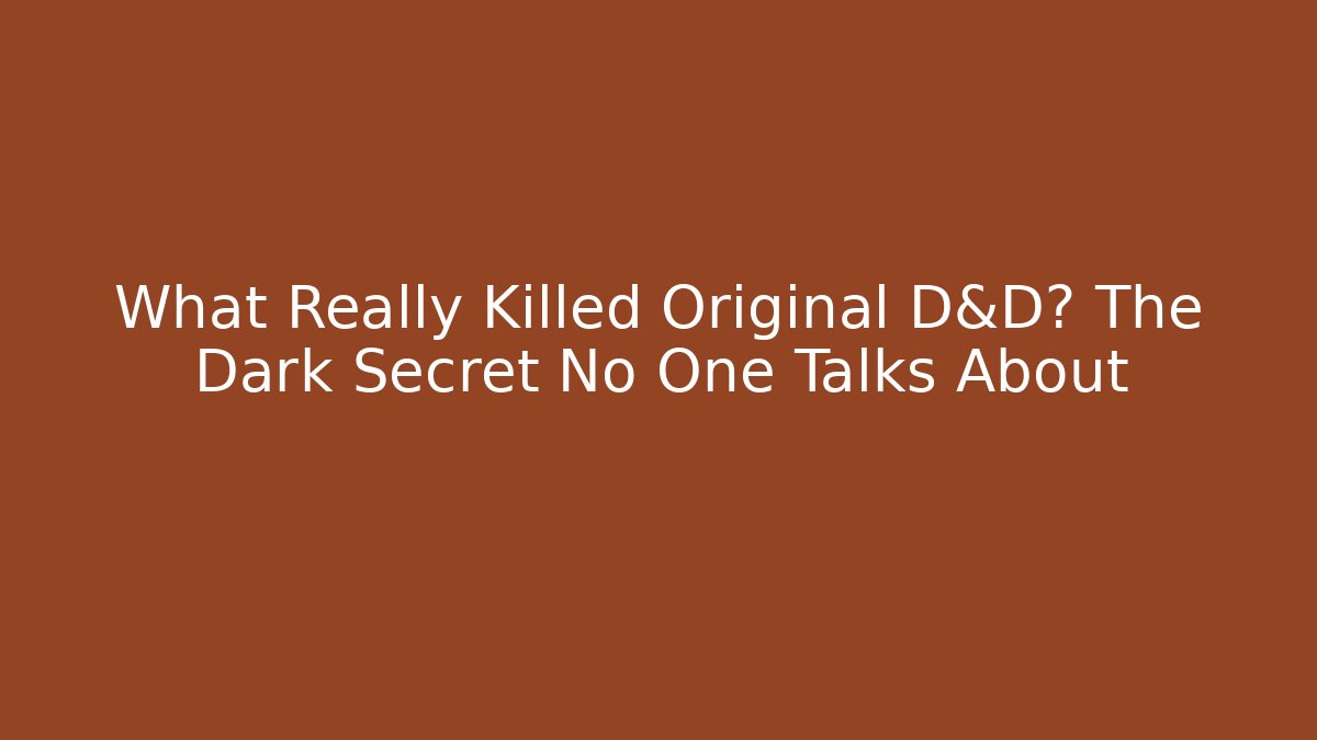 What Really Killed Original D&D? The Dark Secret No One Talks About