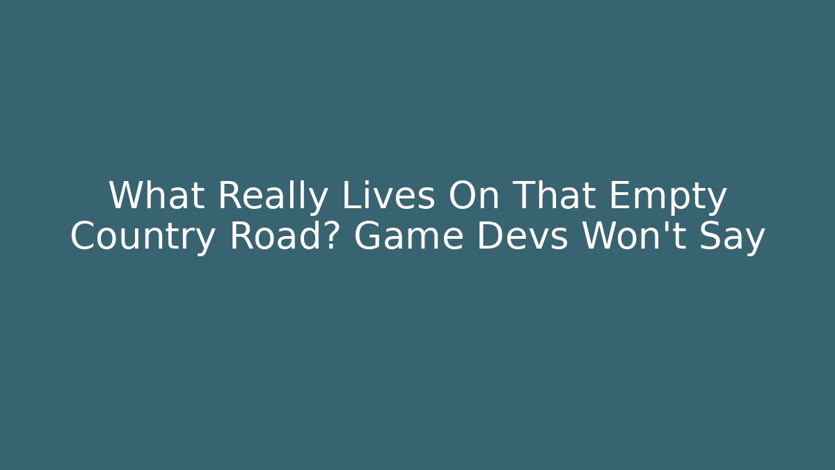 What Really Lives On That Empty Country Road? Game Devs Won't Say