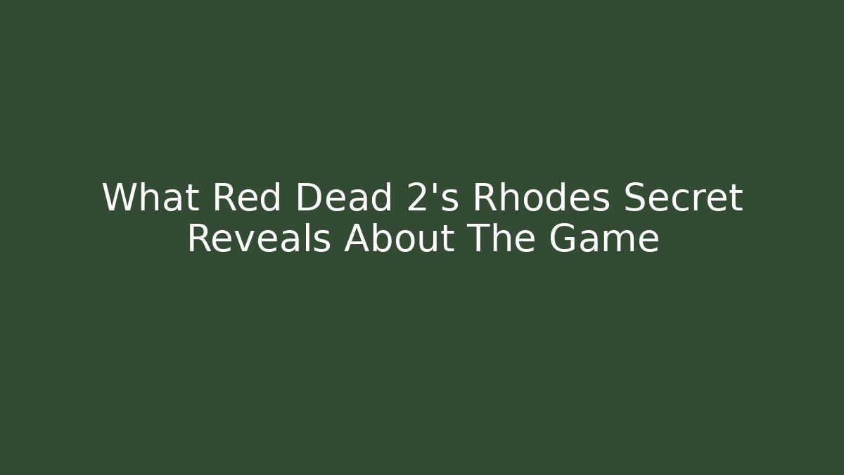 What Red Dead 2's Rhodes Secret Reveals About The Game