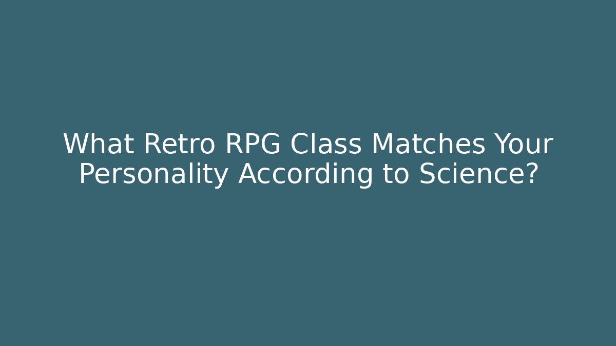 What Retro RPG Class Matches Your Personality According to Science?