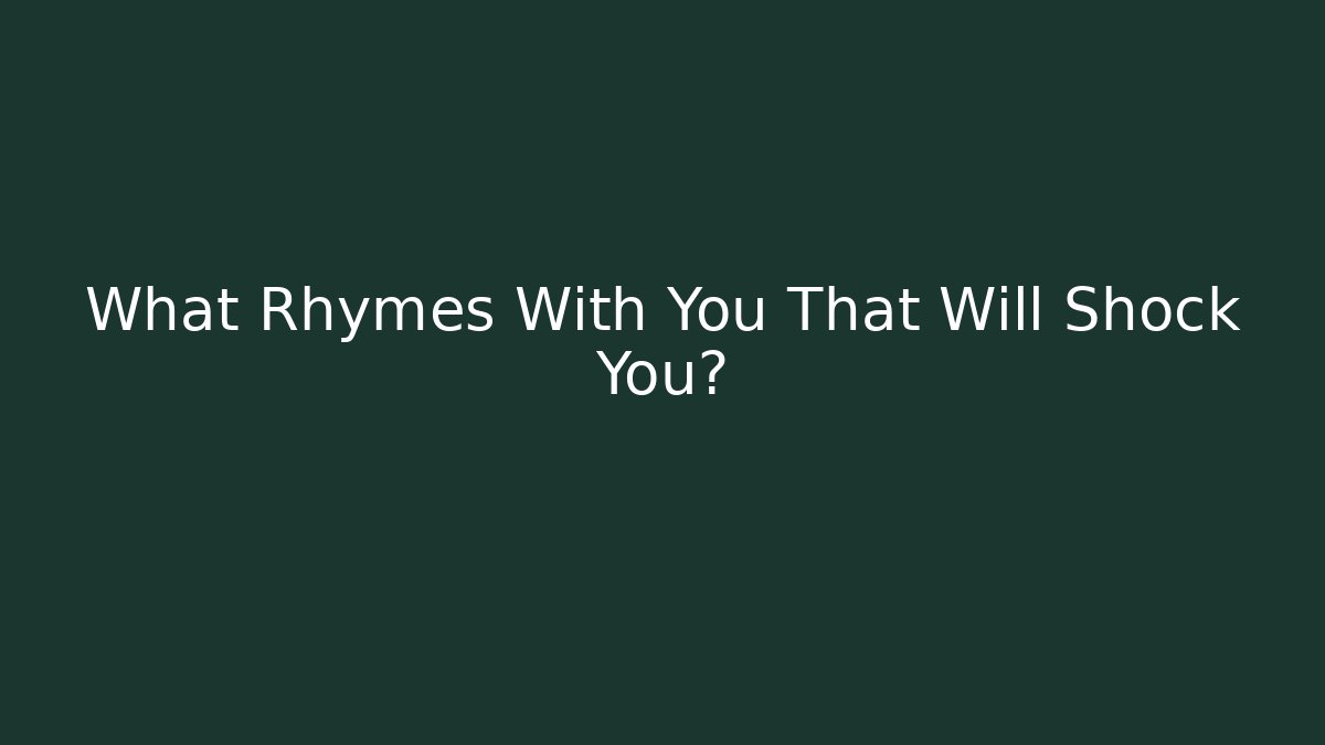 What Rhymes With You That Will Shock You?