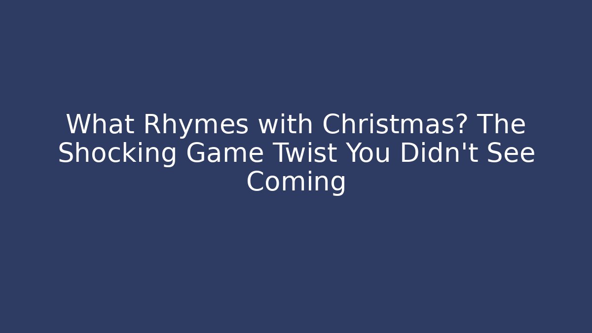 What Rhymes with Christmas? The Shocking Game Twist You Didn’t See Coming - Critter Realm