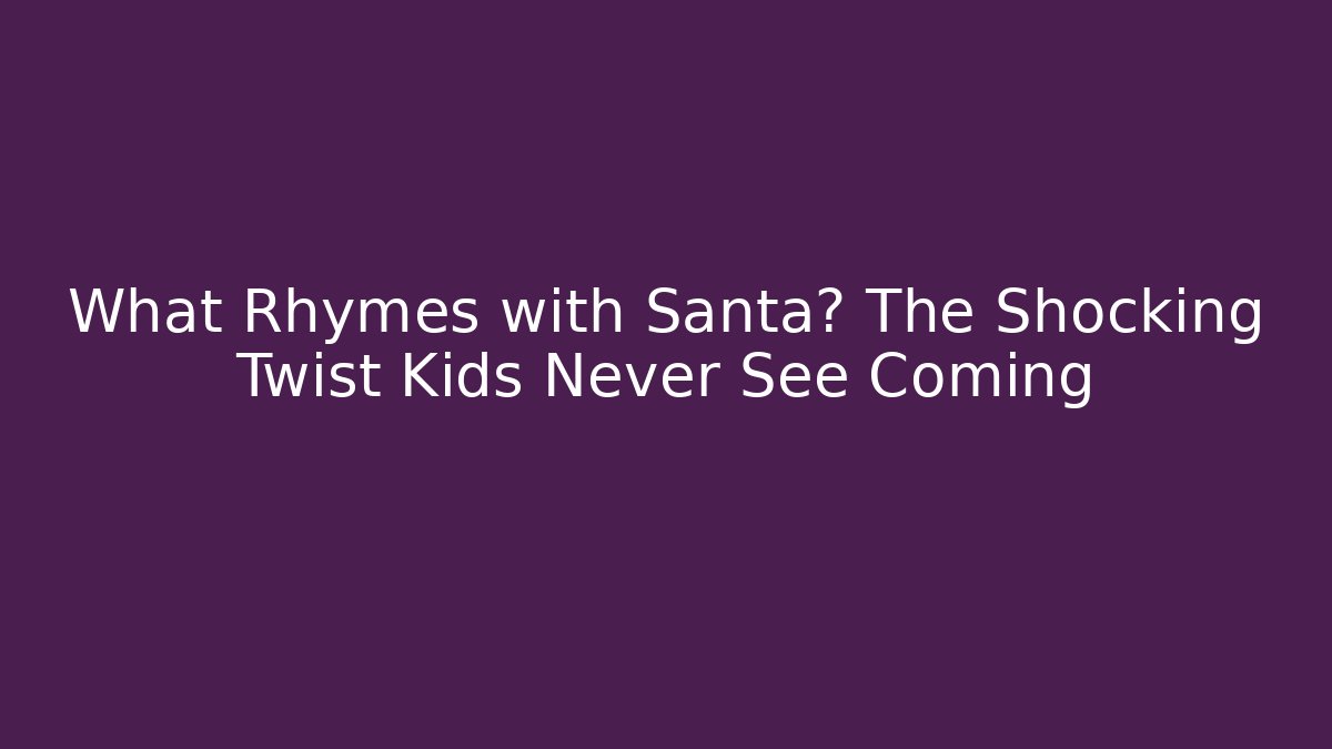 What Rhymes with Santa? The Shocking Twist Kids Never See Coming