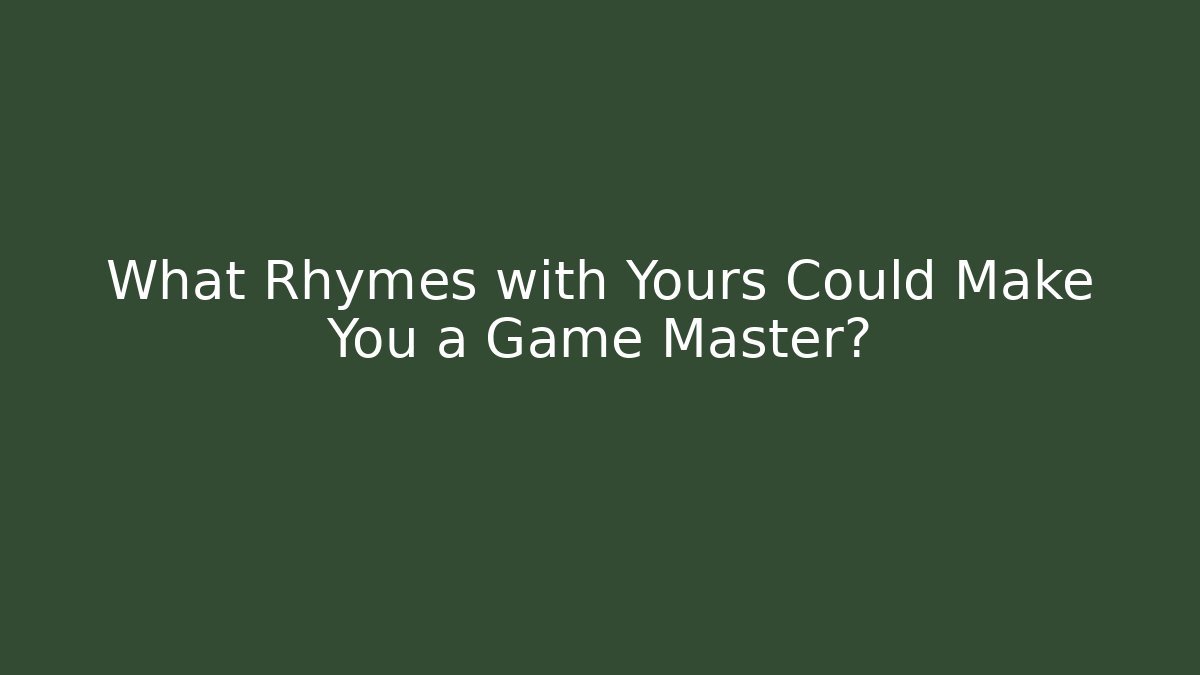 What Rhymes with Yours Could Make You a Game Master? - Critter Realm