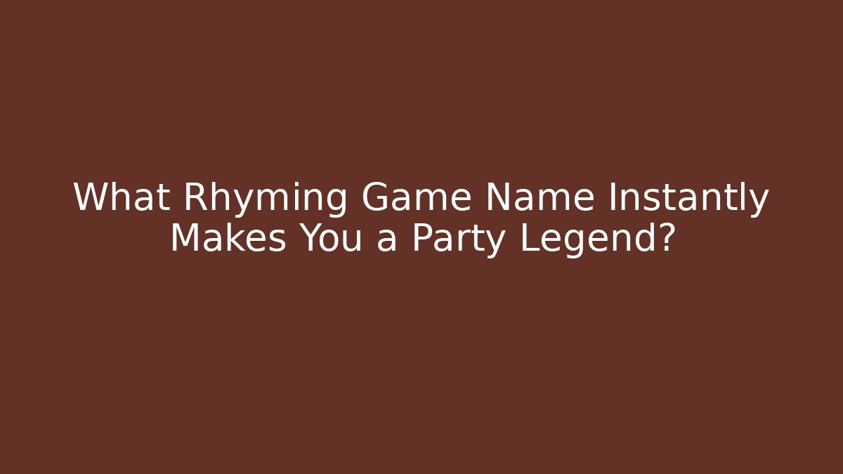 What Rhyming Game Name Instantly Makes You a Party Legend?