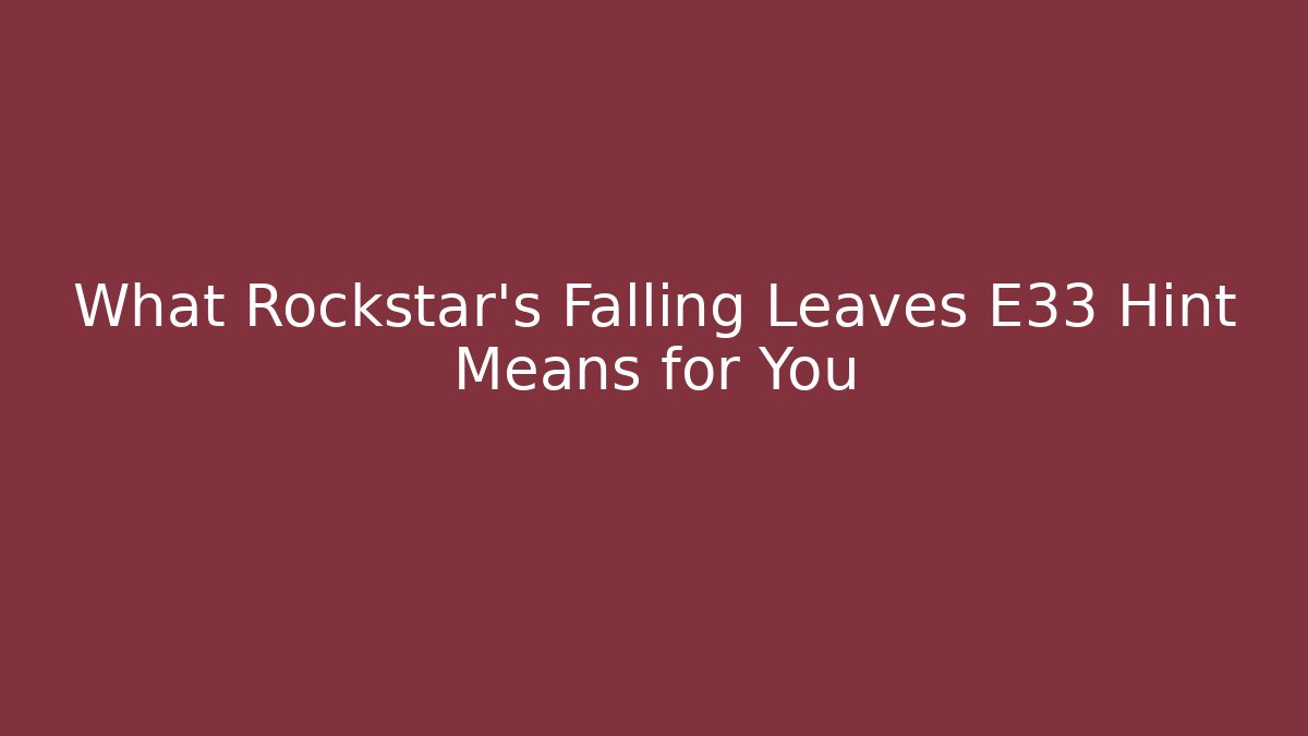 What Rockstar's Falling Leaves E33 Hint Means for You - Critter Realm