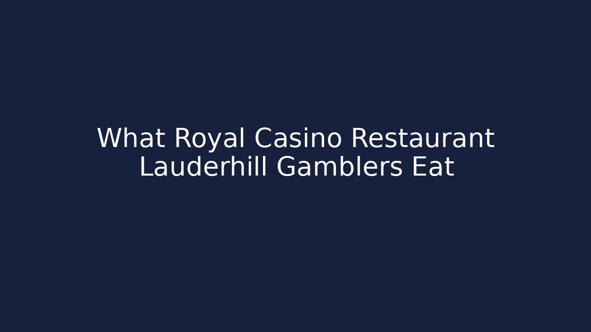 What Royal Casino Restaurant Lauderhill Gamblers Eat