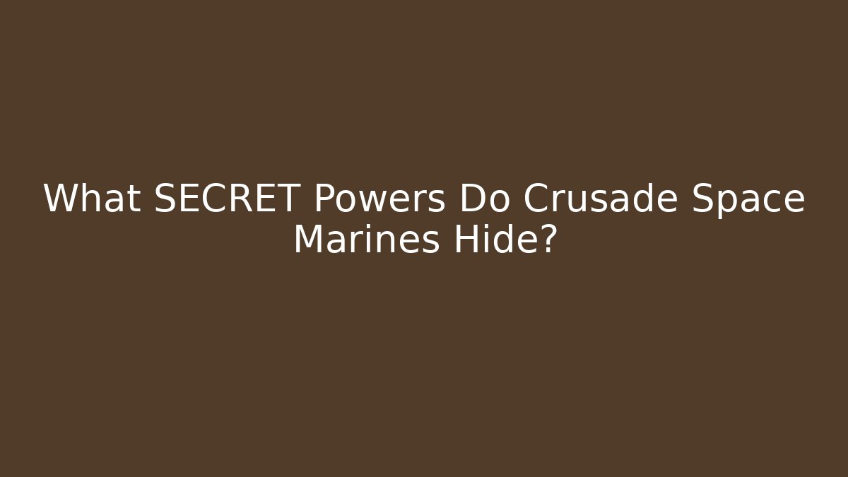 What SECRET Powers Do Crusade Space Marines Hide?