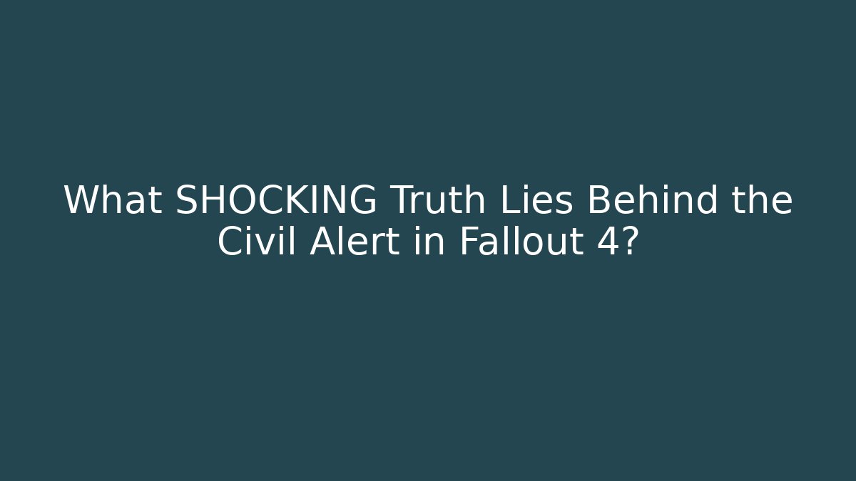 What SHOCKING Truth Lies Behind the Civil Alert in Fallout 4?