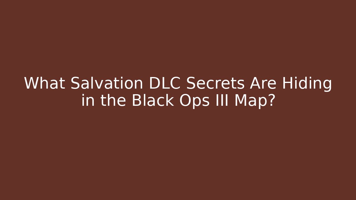 What Salvation DLC Secrets Are Hiding in the Black Ops III Map?