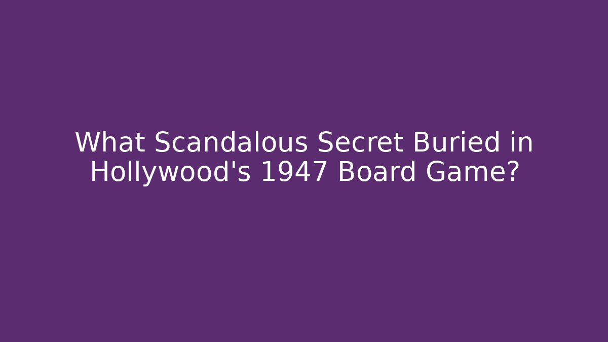 What Scandalous Secret Buried in Hollywood's 1947 Board Game?