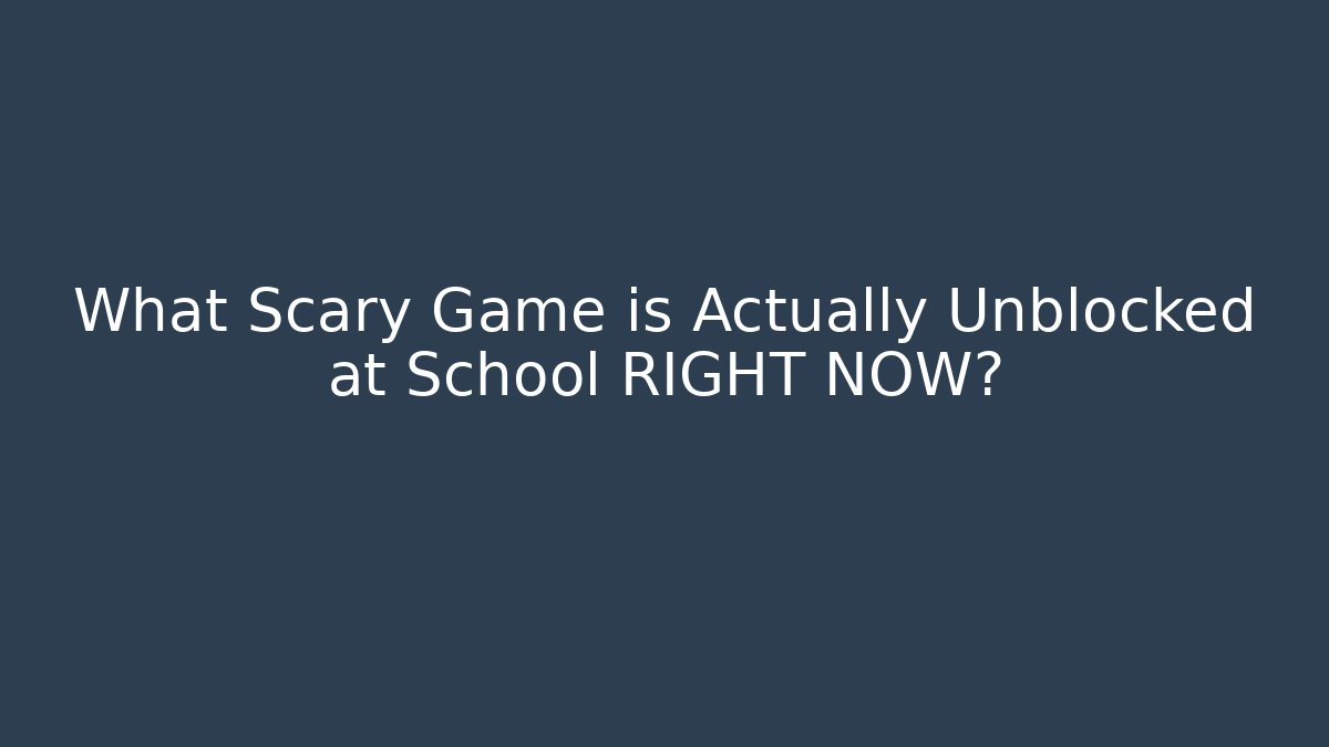 What Scary Game is Actually Unblocked at School RIGHT NOW?