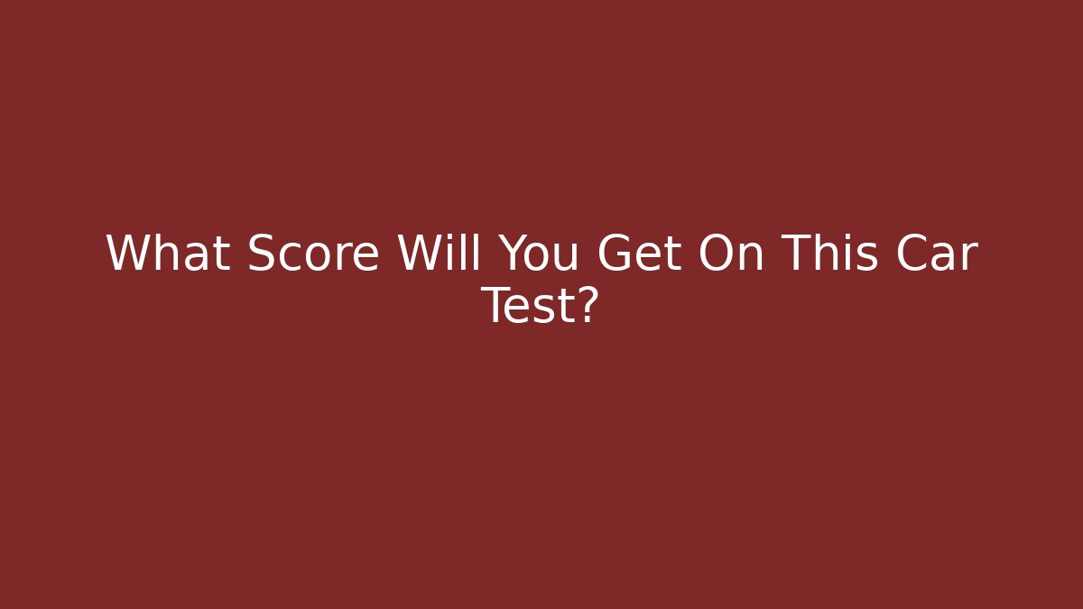 What Score Will You Get On This Car Test?