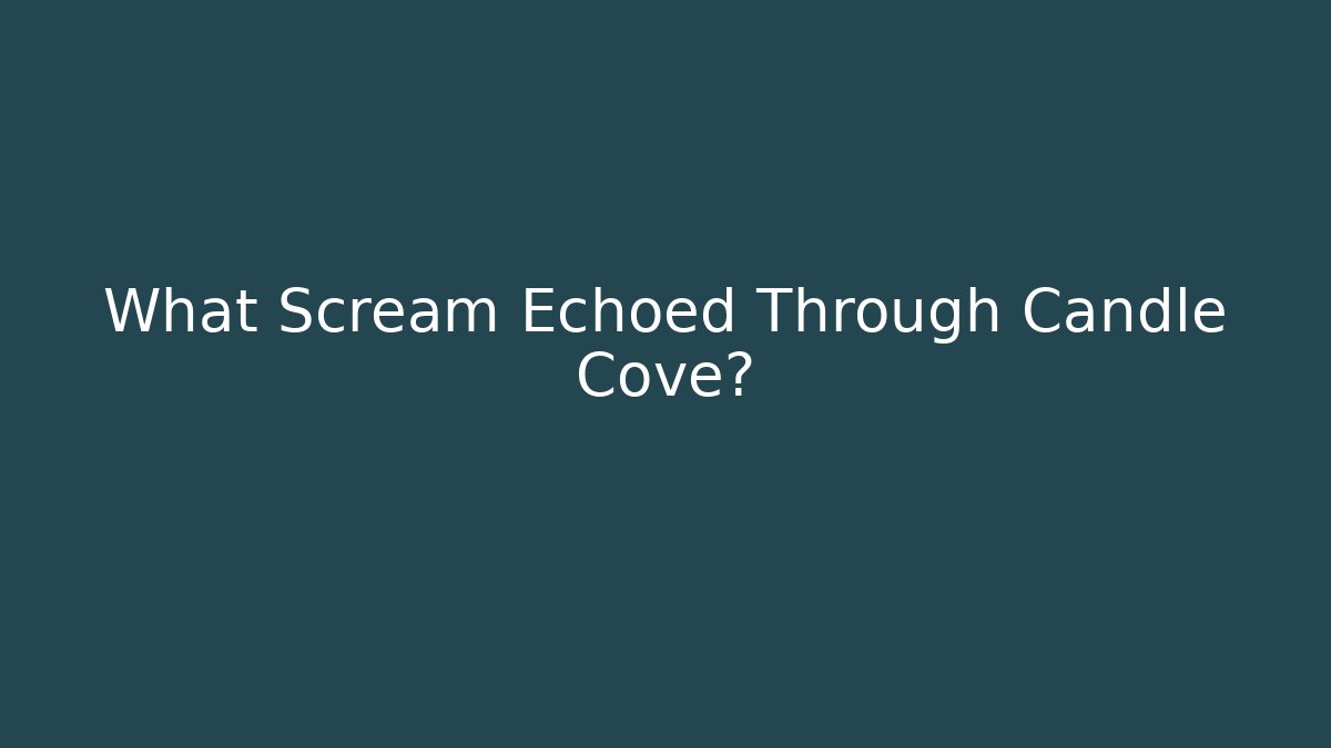 What Scream Echoed Through Candle Cove?