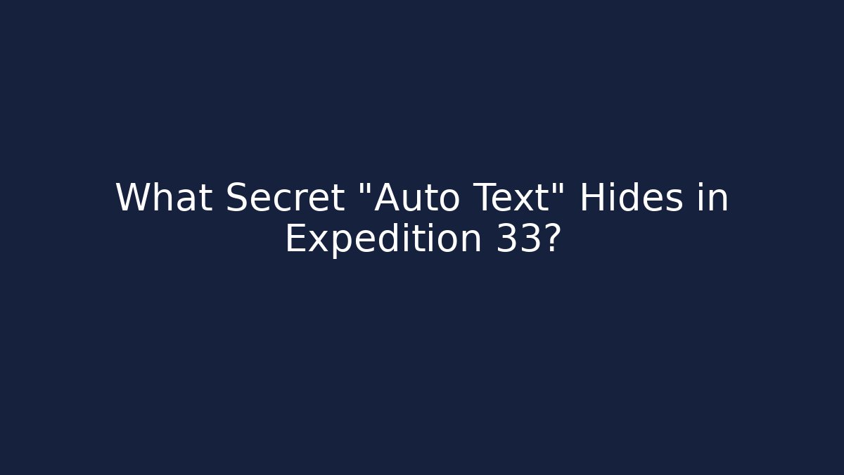What Secret "Auto Text" Hides in Expedition 33?