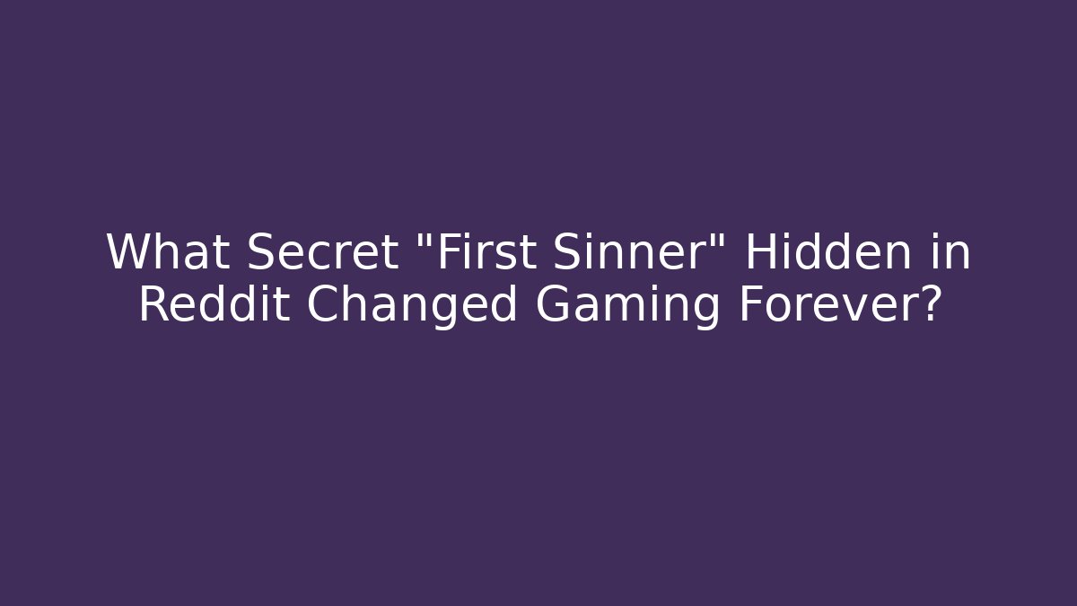 What Secret "First Sinner" Hidden in Reddit Changed Gaming Forever?