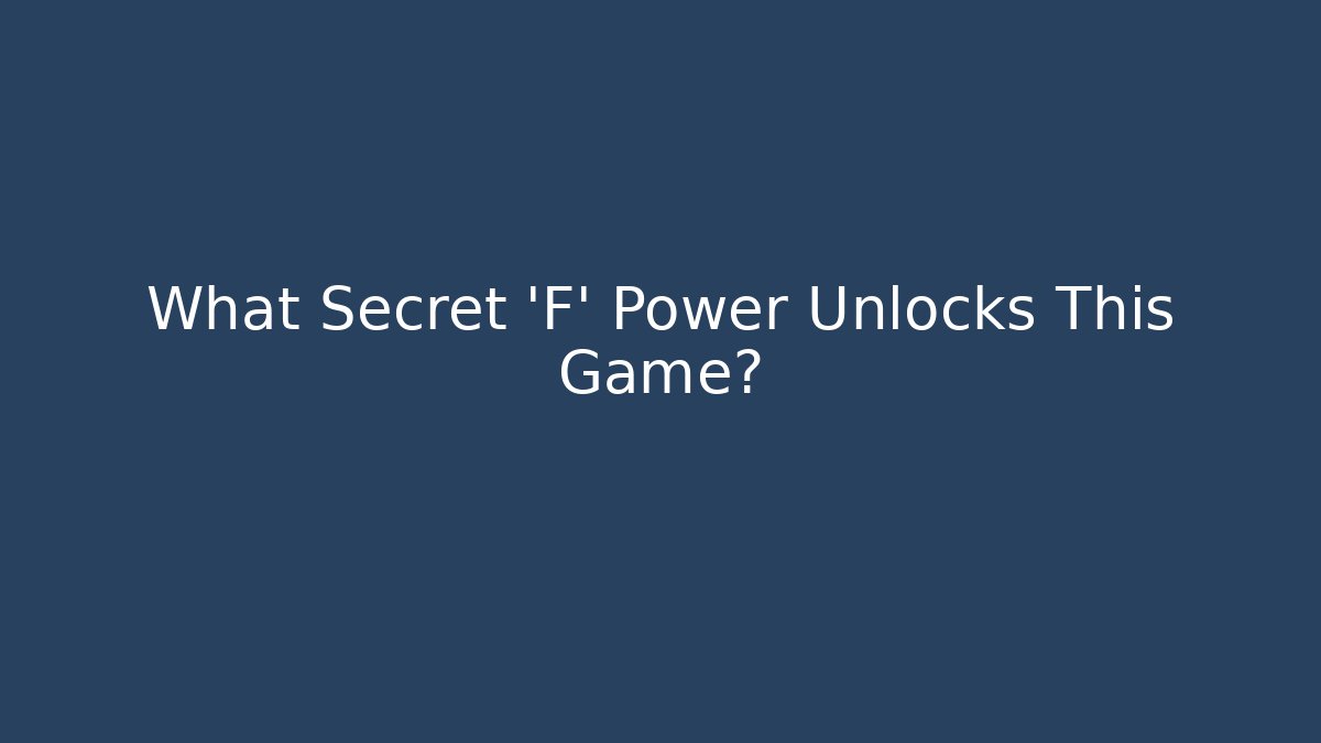 What Secret 'F' Power Unlocks This Game?