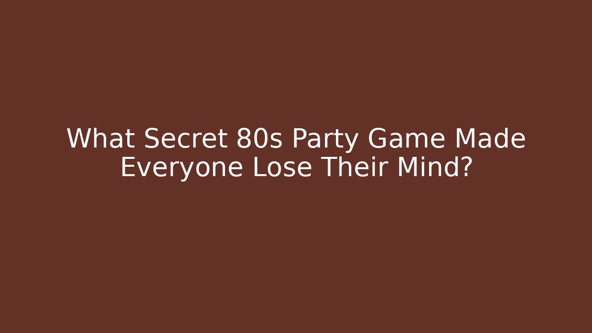 What Secret 80s Party Game Made Everyone Lose Their Mind?