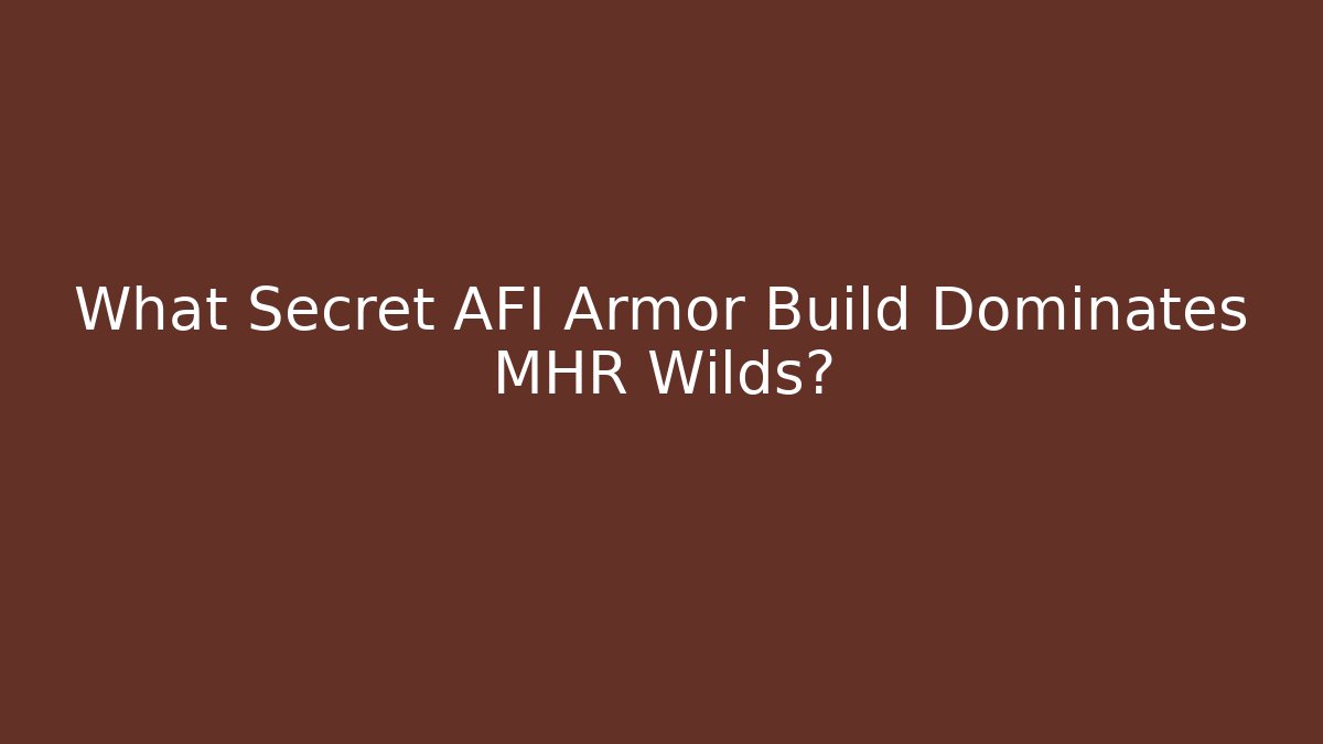 What Secret AFI Armor Build Dominates MHR Wilds?