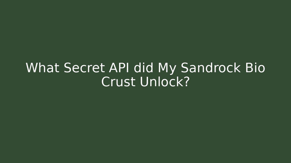 What Secret API did My Sandrock Bio Crust Unlock? - Critter Realm