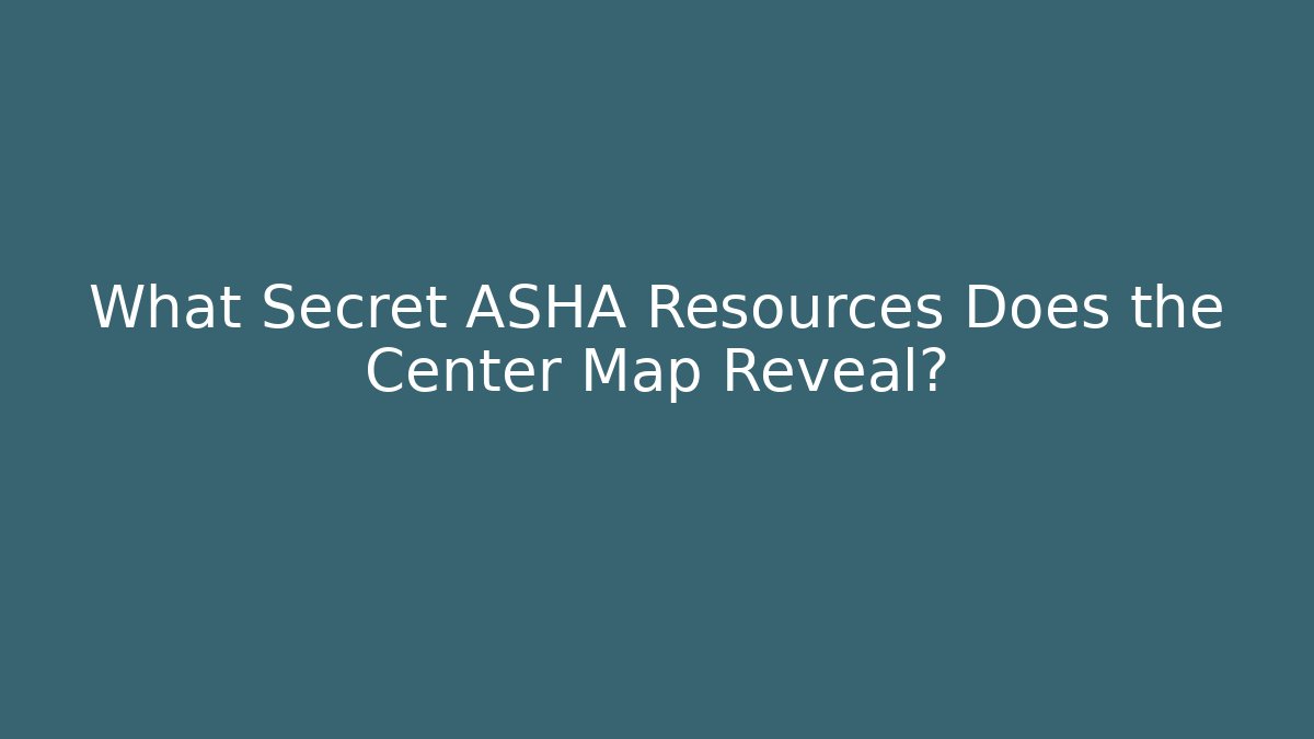 What Secret ASHA Resources Does the Center Map Reveal?